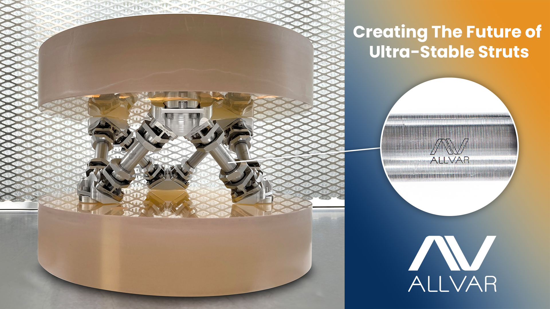 Telescope Hexapod Assembly with ALLVAR Alloy ultra-stable struts shown. A zoomed in image is shown on the negative CTE portion of the strut. The Words Creating the future of ultra-stable struts is shown above the image.